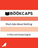 Much Ado About Nothing In Plain and Simple English : (A Modern Translation and the Original Version) - William Shakespeare