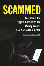 Scammed : Learn from the Biggest Consumer and Money Frauds How Not to Be a Victim - Gini Graham Scott