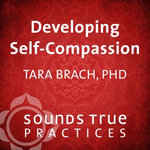 Developing Self-Compassion - Tara Brach