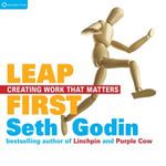 Leap First : Creating Work That Matters - Seth Godin