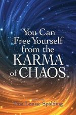 You Can Free Yourself From The Karma Of Chaos - Tina Louise Spalding