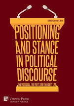 Positioning and Stance in Political Discourse : The Individual, the Party, and the Party Line - Lawrence Norman Berlin