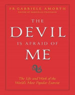 The Devil Is Afraid of Me : The Life and Work of the World's Most Popular Exorcist - Fr Gabriele Amorth