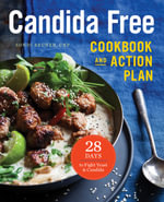 The Candida Free Cookbook and Action Plan : 28 Days to Fight Yeast and Candida - Sondi Bruner