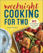 Weeknight Cooking for Two : 100 Five-ingredient Super Simple Suppers - Kenzie Swanhart
