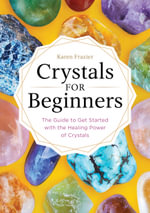 Crystals for Beginners : The Guide to Get Started with the Healing Power of Crystals - Karen Frazier
