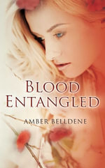 Blood Entangled : The Blood Vine Series - Amber Belldene