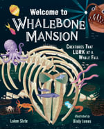Welcome to Whalebone Mansion : Creatures That Lurk at a Whale Fall - Bindy James