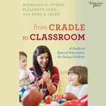 From Cradle to Classroom : A Guide to Special Education for Young Children - Nicholas D. Young