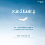 Mind Easing : The Three-Layered Healing Plan for Anxiety and Depression - Chris Ciulla