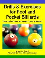 Drills & Exercises for Pool and Pocket Billiard : Table Layouts to Master Pocketing & Positioning Skills - Allan P. Sand