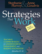 Strategies That Work : Teaching Comprehension for Engagement, Understanding, and Building Knowledge, Grades K-8 - Anne Goudvis