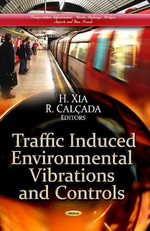 Traffic Induced Environmental Vibrations & Controls : Theory & Application - H Xia