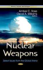 Nuclear Weapons : Select Issues from the Global Arena - Amber C Rose