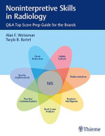 Noninterpretive Skills in Radiology : Q &a Top Score Prep Guide for the Boards - Alan Weissman