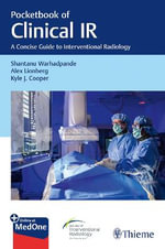 Pocketbook of Clinical IR : A Concise Guide to Interventional Radiology - Alex J. Lionberg