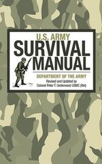 U.S. Army Survival Manual : US Army Survival - Peter T. Underwood