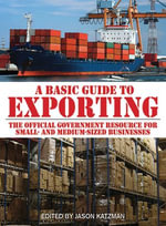 A Basic Guide to Exporting : The Official Government Resource for Small- and Medium-Sized Business - Jason Katzman
