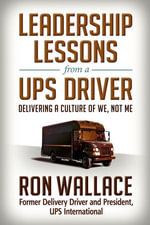 Leadership Lessons from a UPS Driver : Delivering a Culture of We, Not Me - Ron Wallace