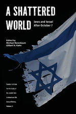 A Shattered World : Jews and Israel After October 7 - Gilbert N. Kahn