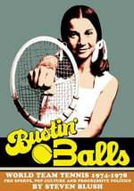 Bustin' Balls : World Team Tennis 1974-1978,  Pro Sports, Pop Culture and Progressive Politics - Steven Blush