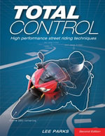 Total Control : High Performance Street Riding Techniques, 2nd Edition - Lee Parks