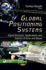 Global Positioning Systems : Signal Structure, Applications & Sources of Error & Biases - Ya-Hui Hsueh