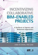 Incentivizing Collaborative BIM-Enabled Projects : A Synthesis of Agency and Behavioral Approaches - Chen-Yu Chang