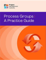 Process Groups : A Practice Guide - PMI