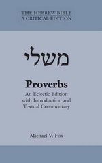 Proverbs : An Eclectic Edition with Introduction and Textual Commentary - Michael V Fox