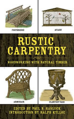 Rustic Carpentry : Woodworking with Natural Timber - Paul N. Hasluck