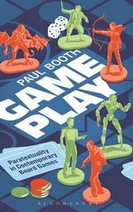 Game Play : Paratextuality in Contemporary Board Games - Paul Booth