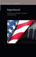 Superchurch : The Rhetoric and Politics of American Fundamentalism - Jonathan J. Edwards