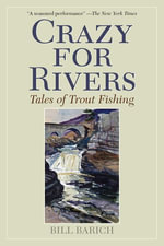 Crazy for Rivers : Tales of Trout Fishing - Bill Barich