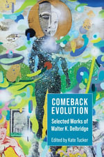 Comeback Evolution : Selected Works of Walter K. Delbridge - Walter Delbridge