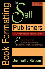 Book Formatting for Self-Publishers, a Comprehensive How-To Guide (2020 Edition for PC) : Easily format print books and eBooks with Microsoft Word for Kindle, NOOK, IngramSpark, plus much more - Jennette Green