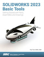 SOLIDWORKS 2023 Basic Tools : Getting Started with Parts, Assemblies and Drawings - Paul Tran