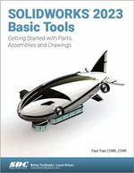 SOLIDWORKS 2023 Basic Tools : Getting Started with Parts, Assemblies and Drawings - Paul Tran