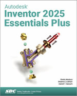Autodesk Inventor 2025 Essentials Plus - Daniel T. Banach