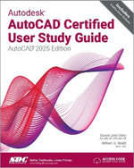 Autodesk AutoCAD Certified User Study Guide : AutoCAD 2025 Edition - Daniel John Stine