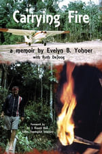 Carrying Fire : A Memoir by Evelyn B. Yohner - Evelyn B. Yohner