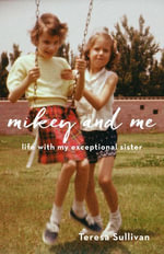 Mikey and Me : Life with My Exceptional Sister - Teresa Sullivan