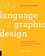 The Language of Graphic Design : An illustrated handbook for understanding fundamental design principles - Richard Poulin