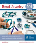 Bead Jewelry 101 : Master Basic Skills and Techniques Easily Through Step-by-Step Instruction - Karen Mitchell