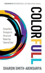 Colorfull : Competitive Strategies to Attract and Retain Top Talent of Color - Sharon Smith-Akinsanya