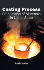Casting Process : Preparation of Materials in Liquid State - Travis Xavier