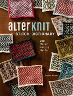 AlterKnit Stitch Dictionary : 200 Modern Knitting Motifs - Andrea Rangel