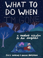 What to Do When I'm Gone : A Mother's Wisdom to Her Daughter - Suzy Hopkins