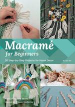 Macrame for Beginners : 33 Step-by-Step Projects for Home Decor - Xin Gan