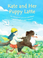 Kate and Her Puppy Latte : An Adventure of Love and Hope Told in English and Chinese - Yiting Xu